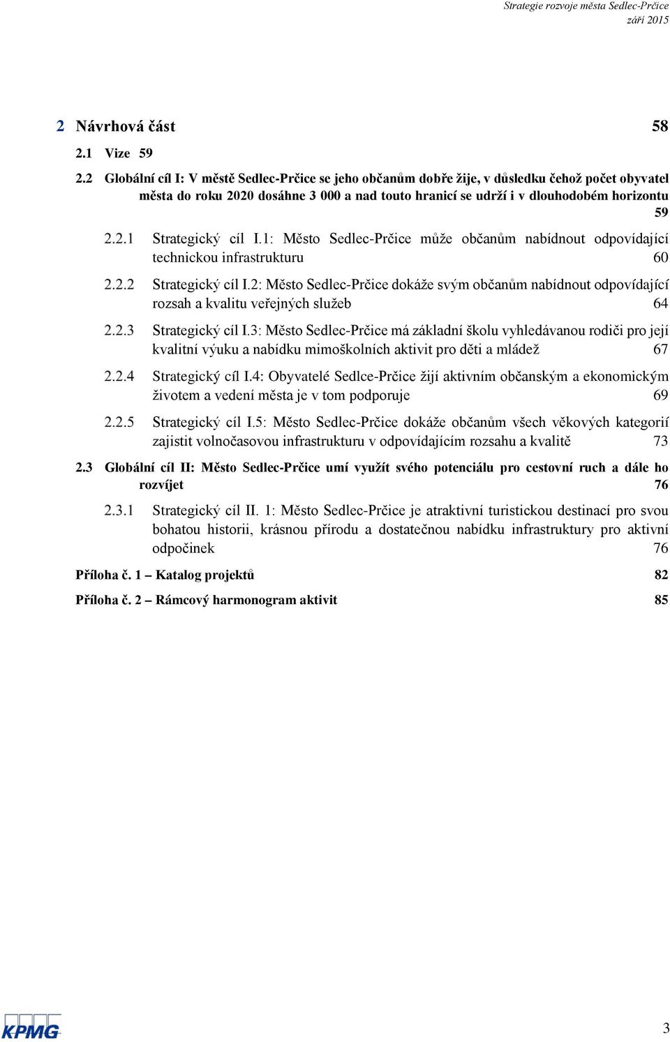 Strategický cíl I.1: Město Sedlec-Prčice může občanům nabídnout odpovídající technickou infrastrukturu 60 Strategický cíl I.