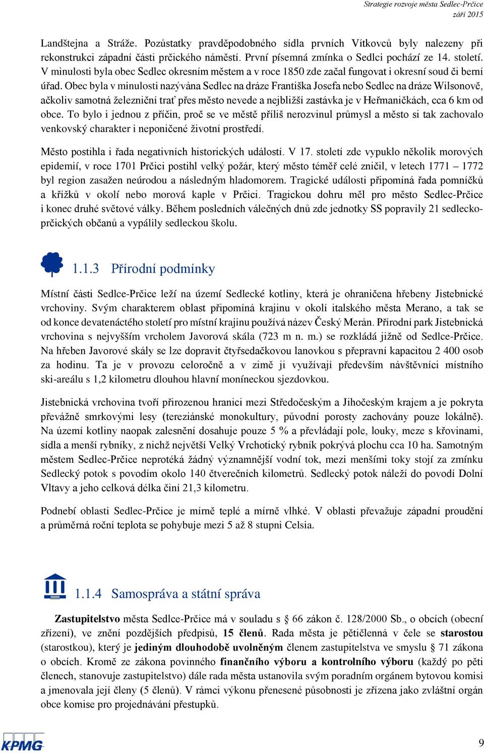 Obec byla v minulosti nazývána Sedlec na dráze Františka Josefa nebo Sedlec na dráze Wilsonově, ačkoliv samotná železniční trať přes město nevede a nejbližší zastávka je v Heřmaničkách, cca 6 km od