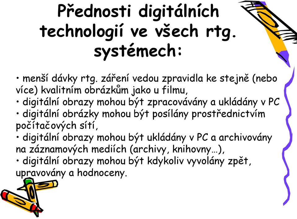 zpracovávány a ukládány v PC digitální obrázky mohou být posílány prostřednictvím počítačových sítí, digitální