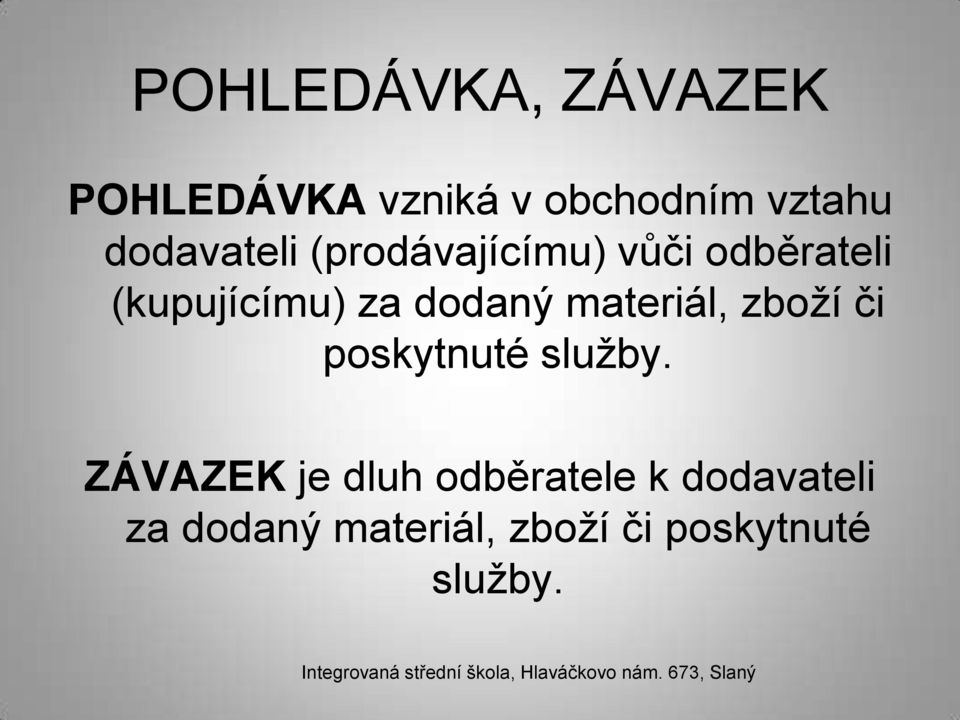 dodaný materiál, zboží či poskytnuté služby.