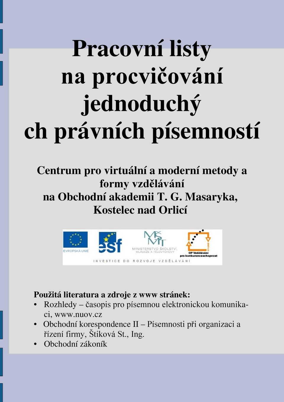 Masaryka, Kostelec nad Orlicí Použitá literatura a zdroje z www stránek: Rozhledy časopis pro