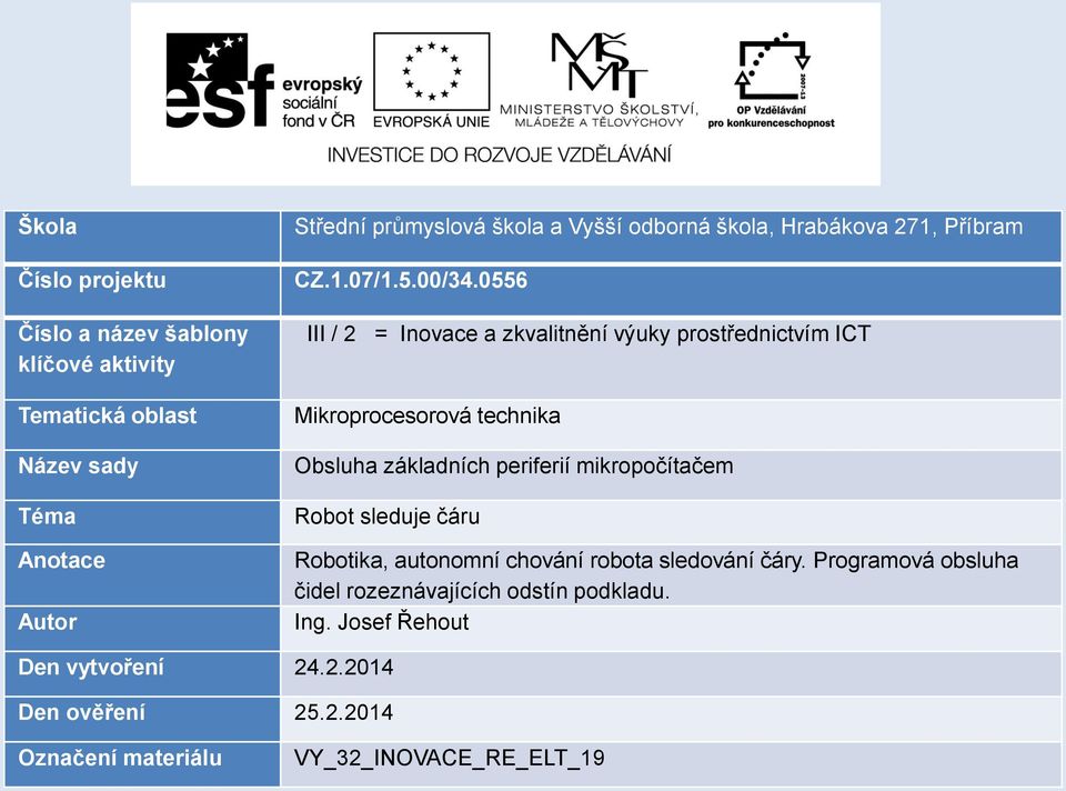 0556 III / 2 = Inovace a zkvalitnění výuky prostřednictvím ICT Mikroprocesorová technika Obsluha základních periferií mikropočítačem Robot