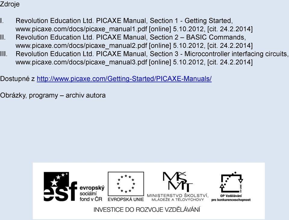 pdf [online] 5.10.2012, [cit. 24.2.2014] III. Revolution Education Ltd. PICAXE Manual, Section 3 - Microcontroller interfacing circuits, www.