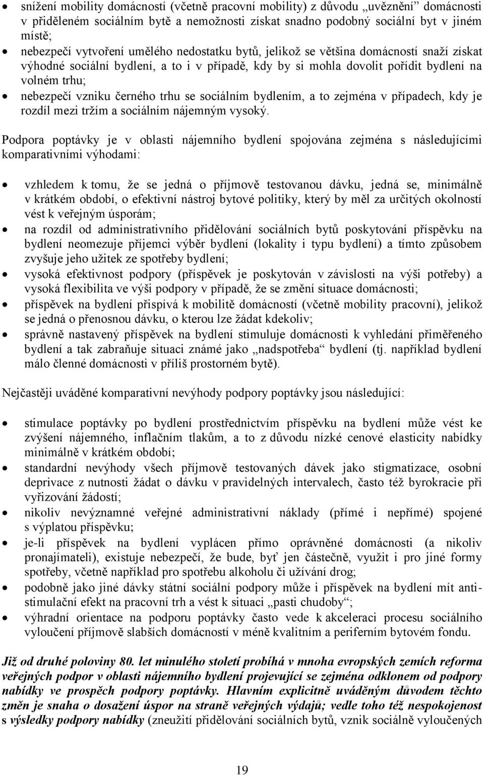 se sociálním bydlením, a to zejména v případech, kdy je rozdíl mezi trţím a sociálním nájemným vysoký.