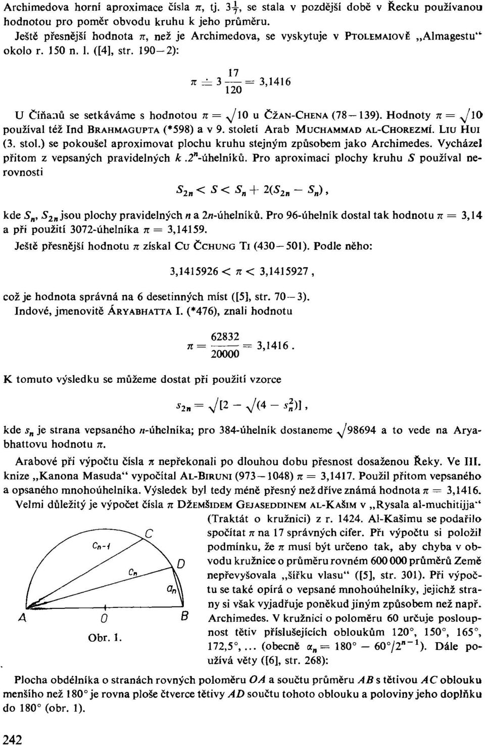 90-2): 7 n = 3 = 3,46 20 U Číňanů se setkáváme s hodnotou n = yj\0 u ČŽAN-CHENA (78 39). Hodnoty n = ^0 používal též Ind BRAHMAGUPTA (*598) a v 9. stole