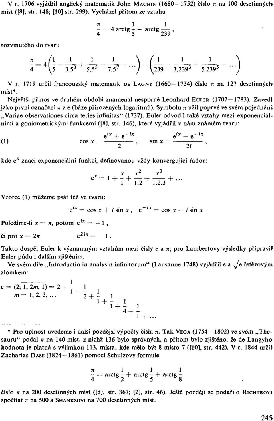 79 určil francouzský matematik DE LAGNY (660 734) číslo 7r na 27 desetinných míst*. Největší přínos ve druhém období znamenal nesporně Leonhard EULER (707 783).