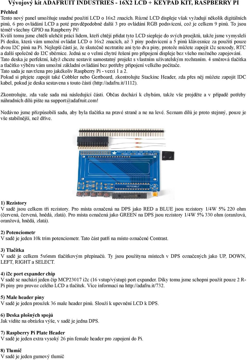 To jsou téměř všechny GPIO na Raspberry Pi!