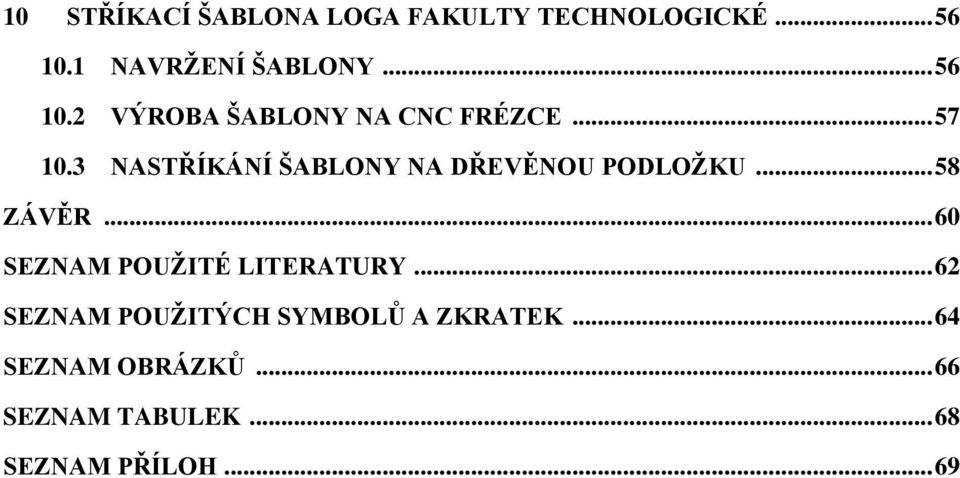 3 NASTŘÍKÁNÍ ŠABLONY NA DŘEVĚNOU PODLOŽKU... 58 ZÁVĚR.