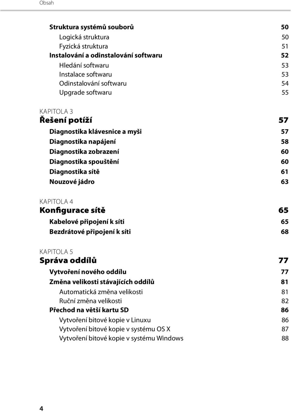 KAPITOLA 4 Konfigurace sítě 65 Kabelové připojení k síti 65 Bezdrátové připojení k síti 68 KAPITOLA 5 Správa oddílů 77 Vytvoření nového oddílu 77 Změna velikosti stávajících oddílů 81