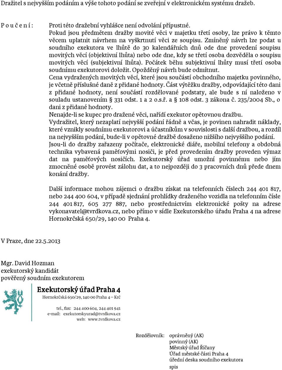 Zmíněný návrh lze podat u soudního exekutora ve lhůtě do 30 kalendářních dnů ode dne provedení soupisu movitých věcí (objektivní lhůta) nebo ode dne, kdy se třetí osoba dozvěděla o soupisu movitých