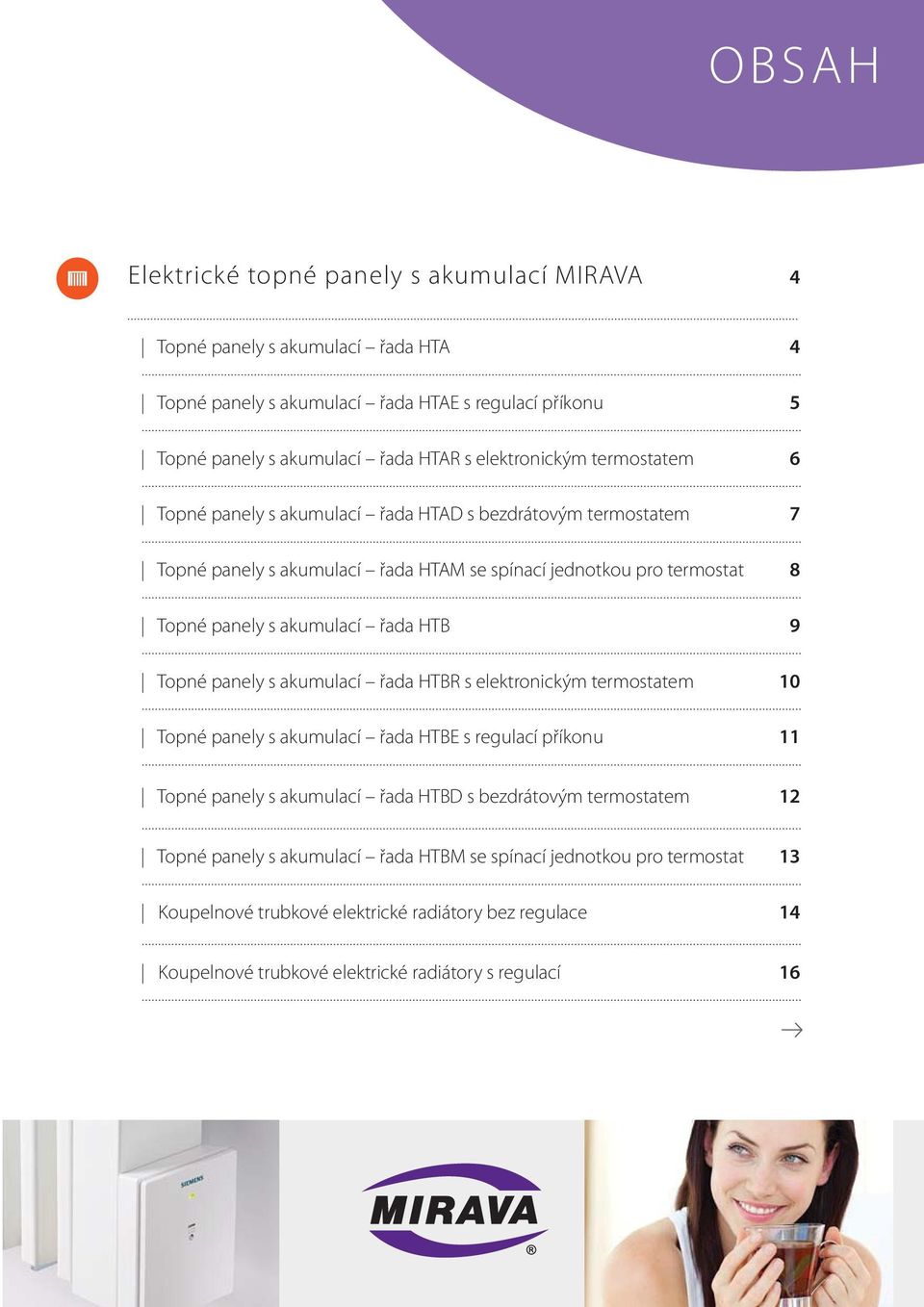 řada HTB 9 Topné panely s akumulací řada HTBR s elektronickým termostatem 10 Topné panely s akumulací řada HTBE s regulací příkonu 11 Topné panely s akumulací řada HTBD s bezdrátovým