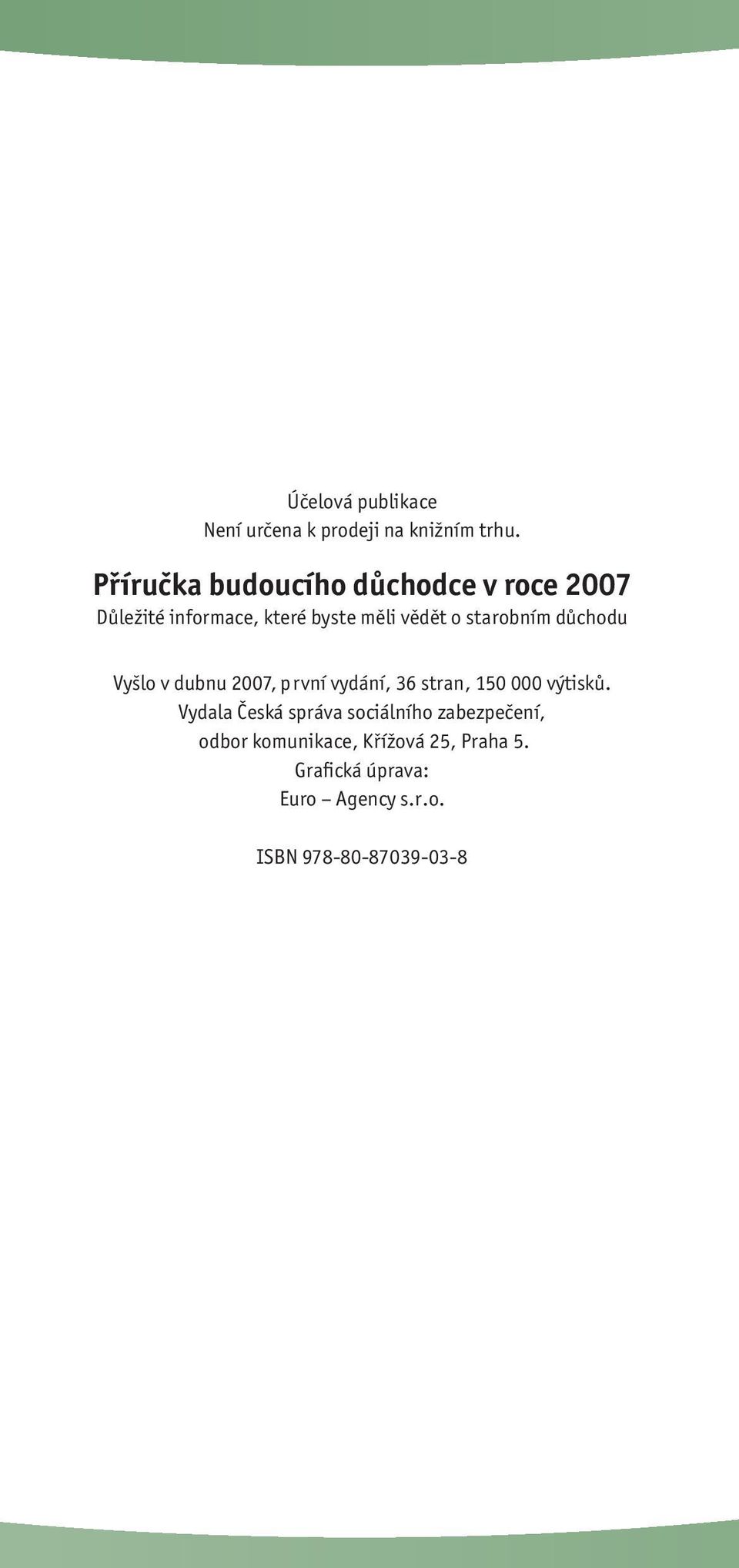 starobním důchodu Vyšlo v dubnu 2007, první vydání, 36 stran, 150 000 výtisků.