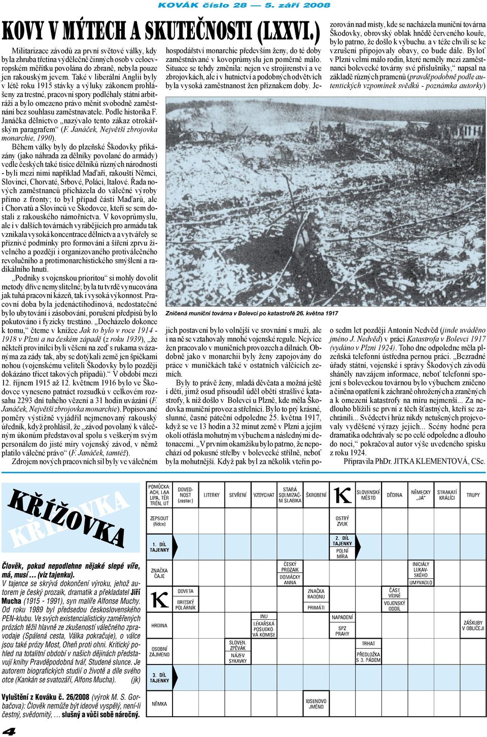 Také v liberální Anglii byly v létě roku 1915 stávky a výluky zákonem prohlášeny za trestné, pracovní spory podléhaly státní arbitráži a bylo omezeno právo měnit svobodně zaměstnání bez souhlasu