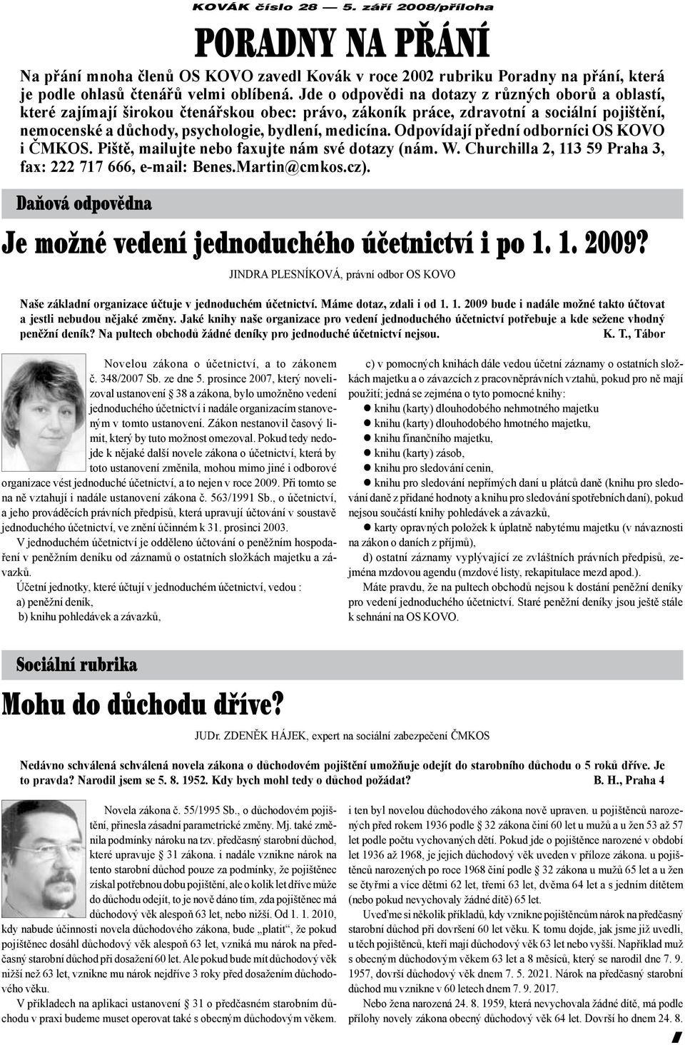 Odpovídají přední odborníci OS KOVO i ČMKOS. Piště, mailujte nebo faxujte nám své dotazy (nám. W. Churchilla 2, 113 59 Praha 3, fax: 222 717 666, e-mail: Benes.Martin@cmkos.cz).