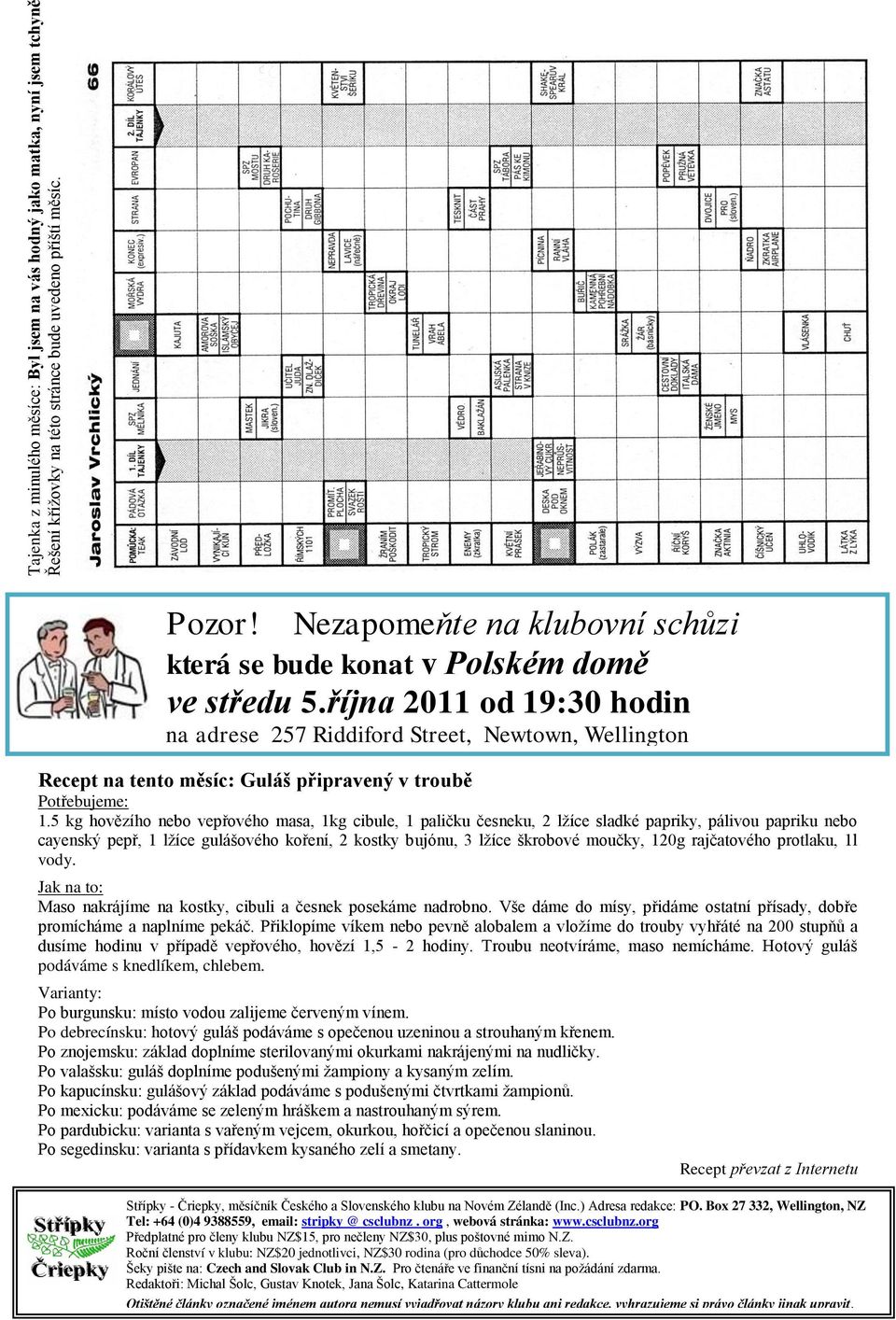 října 2011 od 19:30 hodin na adrese 257 Riddiford Street, Newtown, Wellington Recept na tento měsíc: Guláš připravený v troubě Potřebujeme: 1.