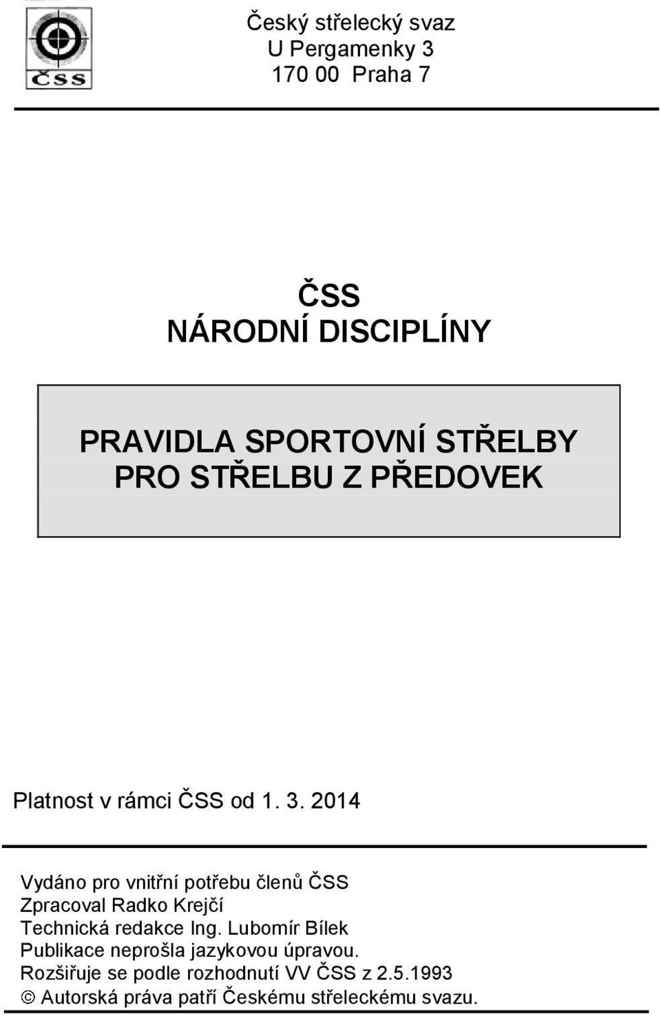 2014 Vydáno pro vnitřní potřebu členů ČSS Zpracoval Radko Krejčí Technická redakce Ing.