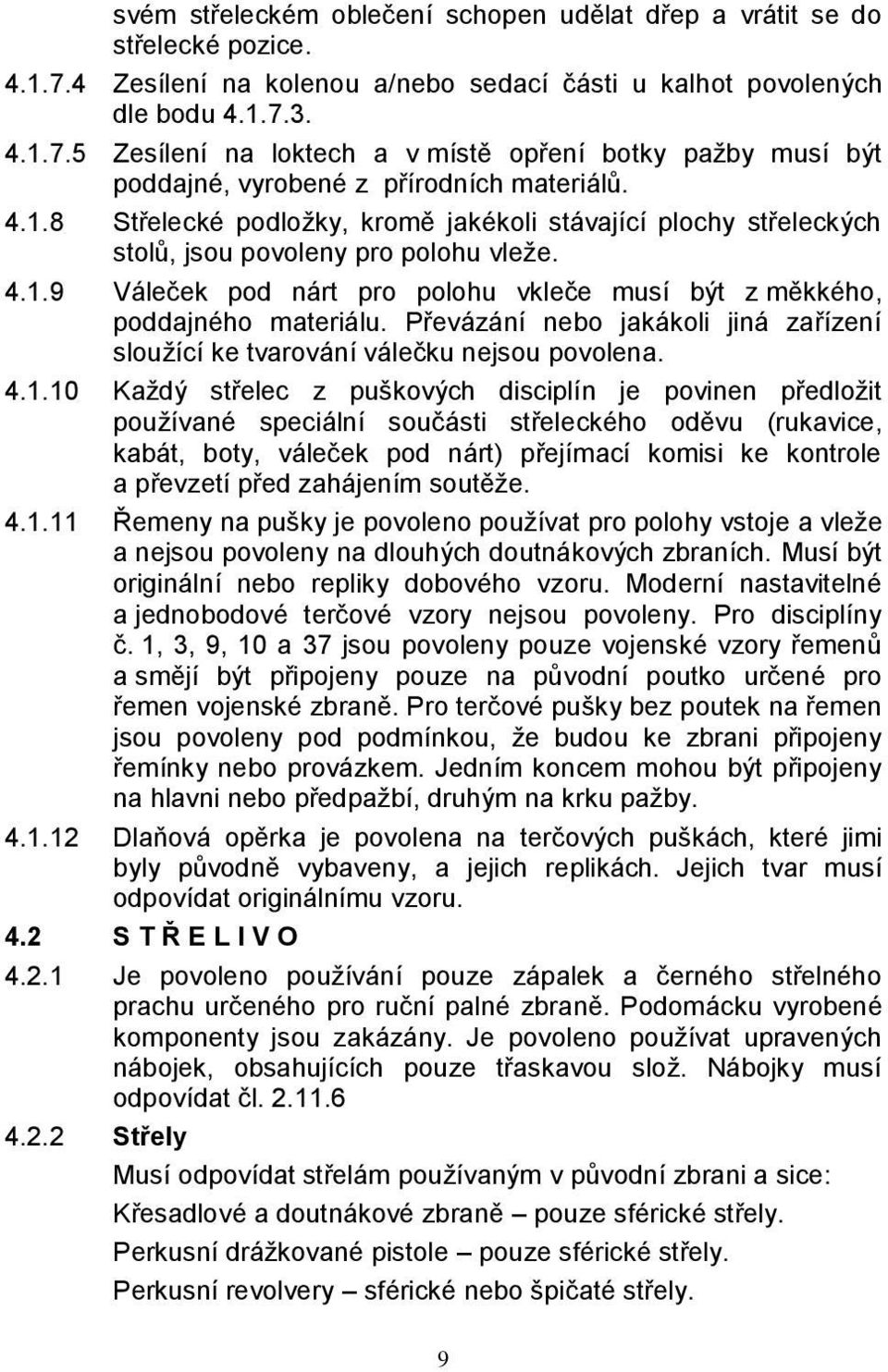 Převázání nebo jakákoli jiná zařízení sloužící ke tvarování válečku nejsou povolena. 4.1.