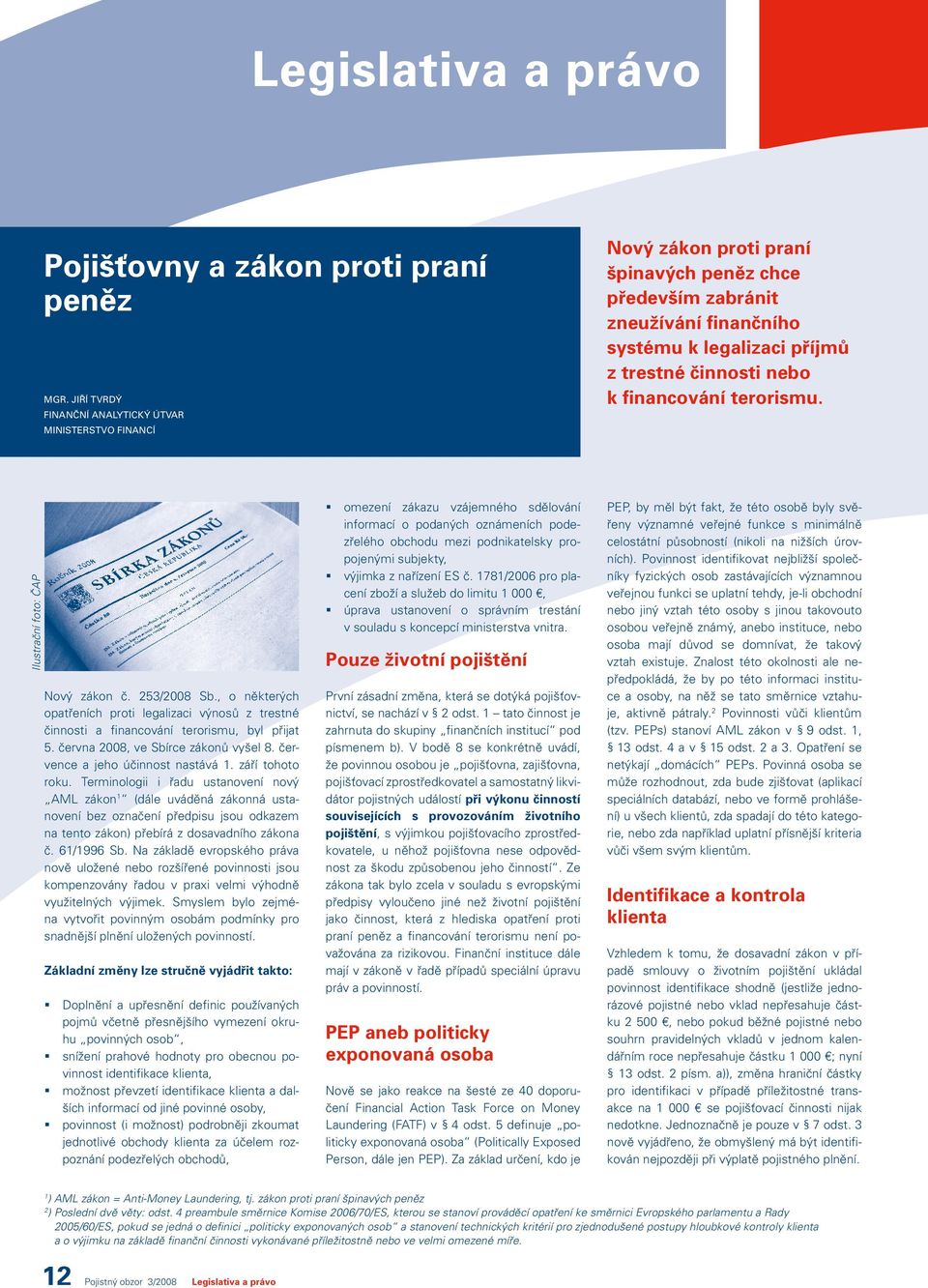 financování terorismu. Ilustrační foto: ČAP Nový zákon č. 253/2008 Sb., o některých opatřeních proti legalizaci výnosů z trestné činnosti a financování terorismu, byl přijat 5.