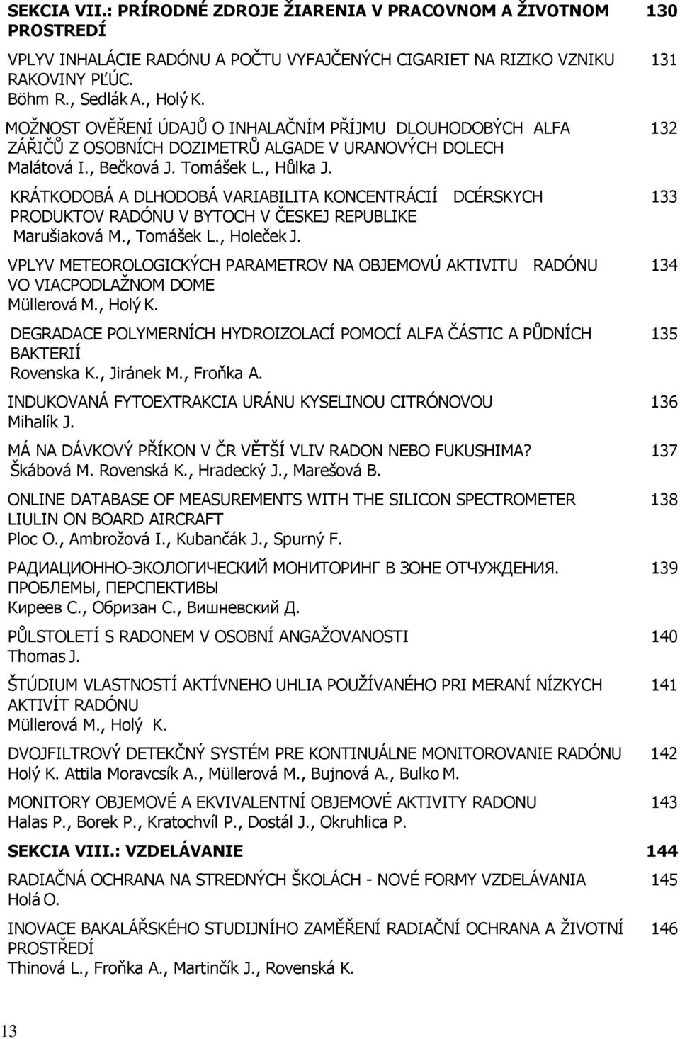 KRÁTKODOBÁ A DLHODOBÁ VARIABILITA KONCENTRÁCIÍ DCÉRSKYCH PRODUKTOV RADÓNU V BYTOCH V ČESKEJ REPUBLIKE Marušiaková M., Tomášek L., Holeček J.