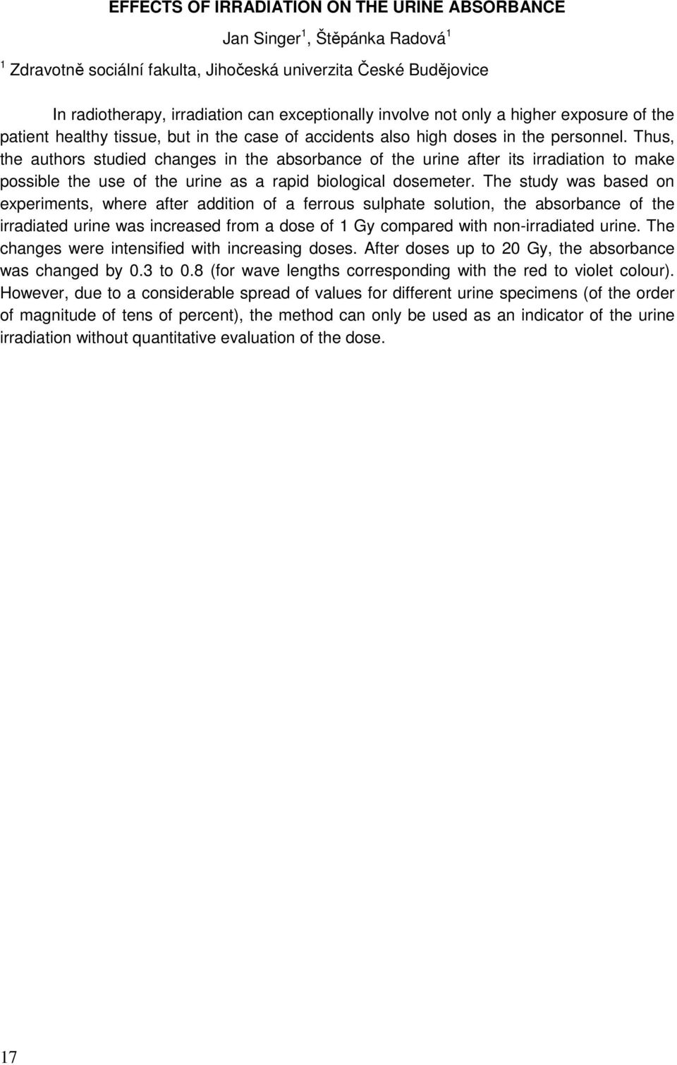 Thus, the authors studied changes in the absorbance of the urine after its irradiation to make possible the use of the urine as a rapid biological dosemeter.