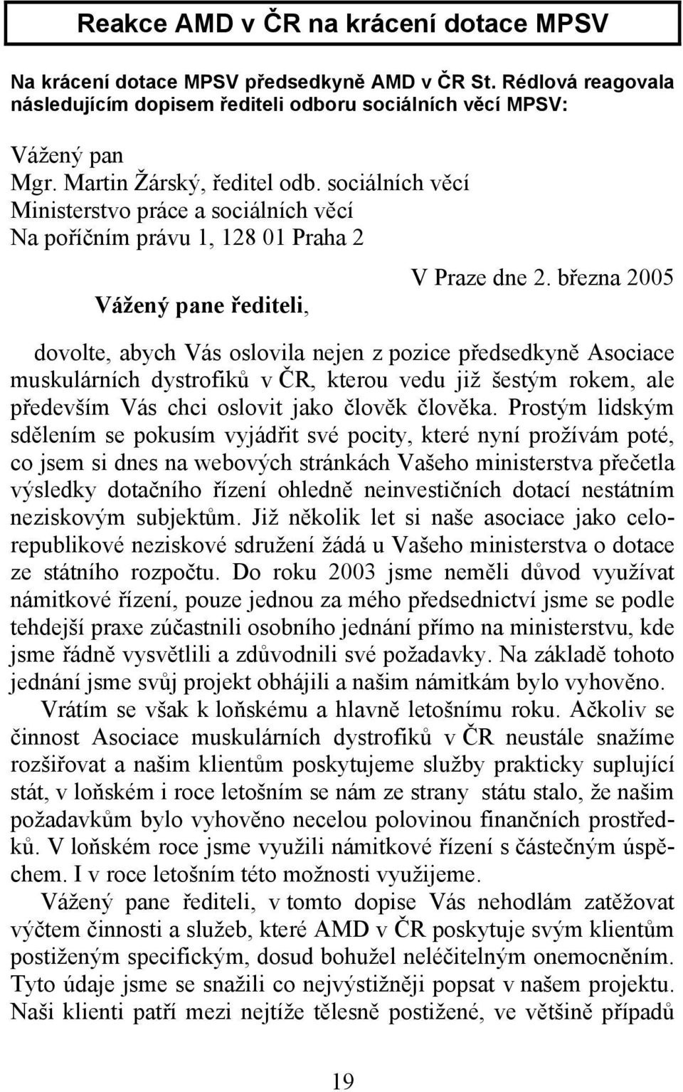 března 2005 dovolte, abych Vás oslovila nejen z pozice předsedkyně Asociace muskulárních dystrofiků v ČR, kterou vedu již šestým rokem, ale především Vás chci oslovit jako člověk člověka.