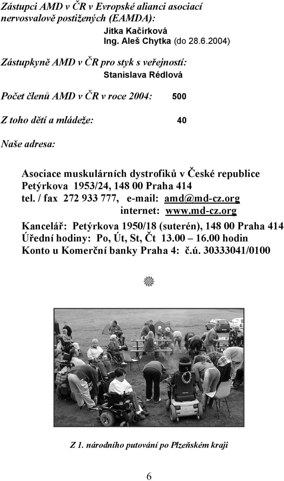 muskulárních dystrofiků v České republice Petýrkova 1953/24, 148 00 Praha 414 tel. / fax 272 933 777, e-mail: amd@md-cz.