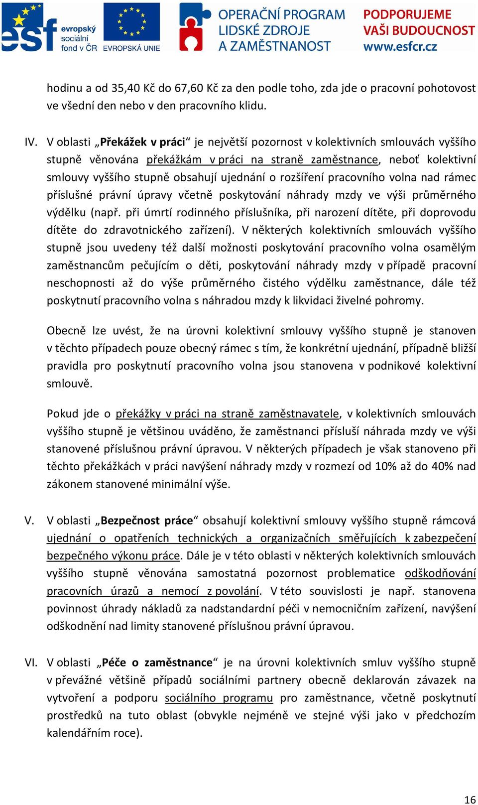 rozšíření pracovního volna nad rámec příslušné právní úpravy včetně poskytování náhrady mzdy ve výši průměrného výdělku (např.