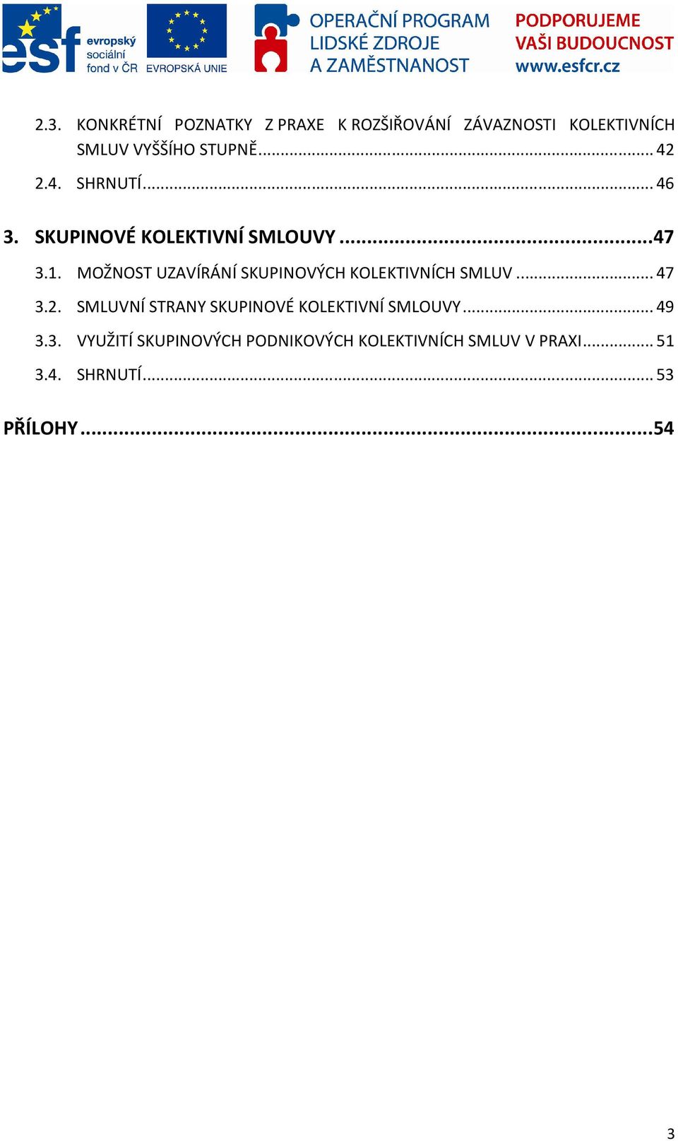 MOŽNOST UZAVÍRÁNÍ SKUPINOVÝCH KOLEKTIVNÍCH SMLUV... 47 3.2.