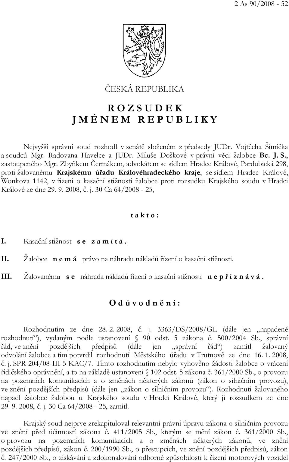 Zbyňkem Čermákem, advokátem se sídlem Hradec Králové, Pardubická 298, proti žalovanému Krajskému úřadu Královéhradeckého kraje, se sídlem Hradec Králové, Wonkova 1142, v řízení o kasační stížnosti