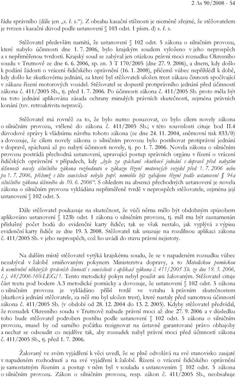 Krajský soud se zabýval jen otázkou právní moci rozsudku Okresního soudu v Trutnově ze dne 6. 6. 2006, sp. zn. 3 T 170/2005 (dne 27. 9.