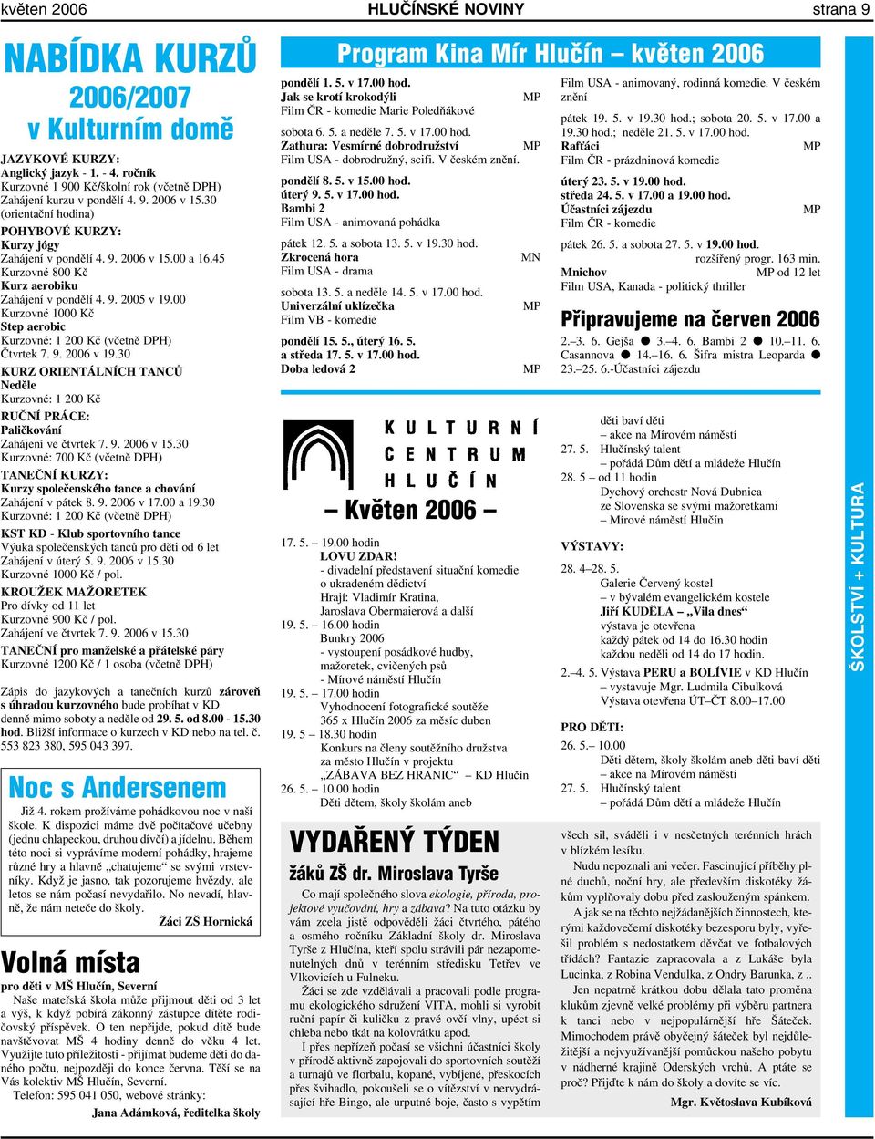 00 Kurzovné 1000 Kč Step aerobic Kurzovné: 1 200 Kč (včetně DPH) Čtvrtek 7. 9. 2006 v 19.30 KURZ ORIENTÁLNÍCH TANCŮ Neděle Kurzovné: 1 200 Kč RUČNÍ PRÁCE: Paličkování Zahájení ve čtvrtek 7. 9. 2006 v 15.