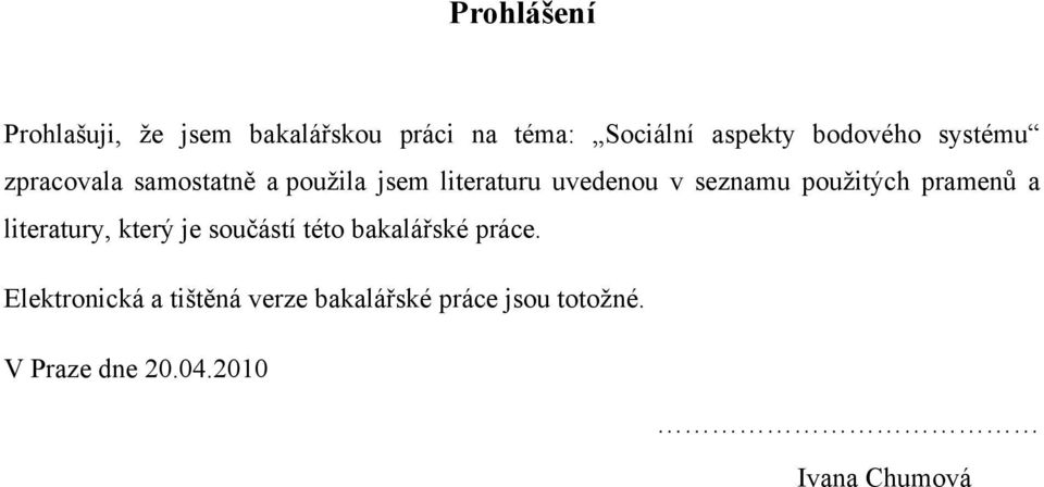 seznamu použitých pramenů a literatury, který je součástí této bakalářské práce.