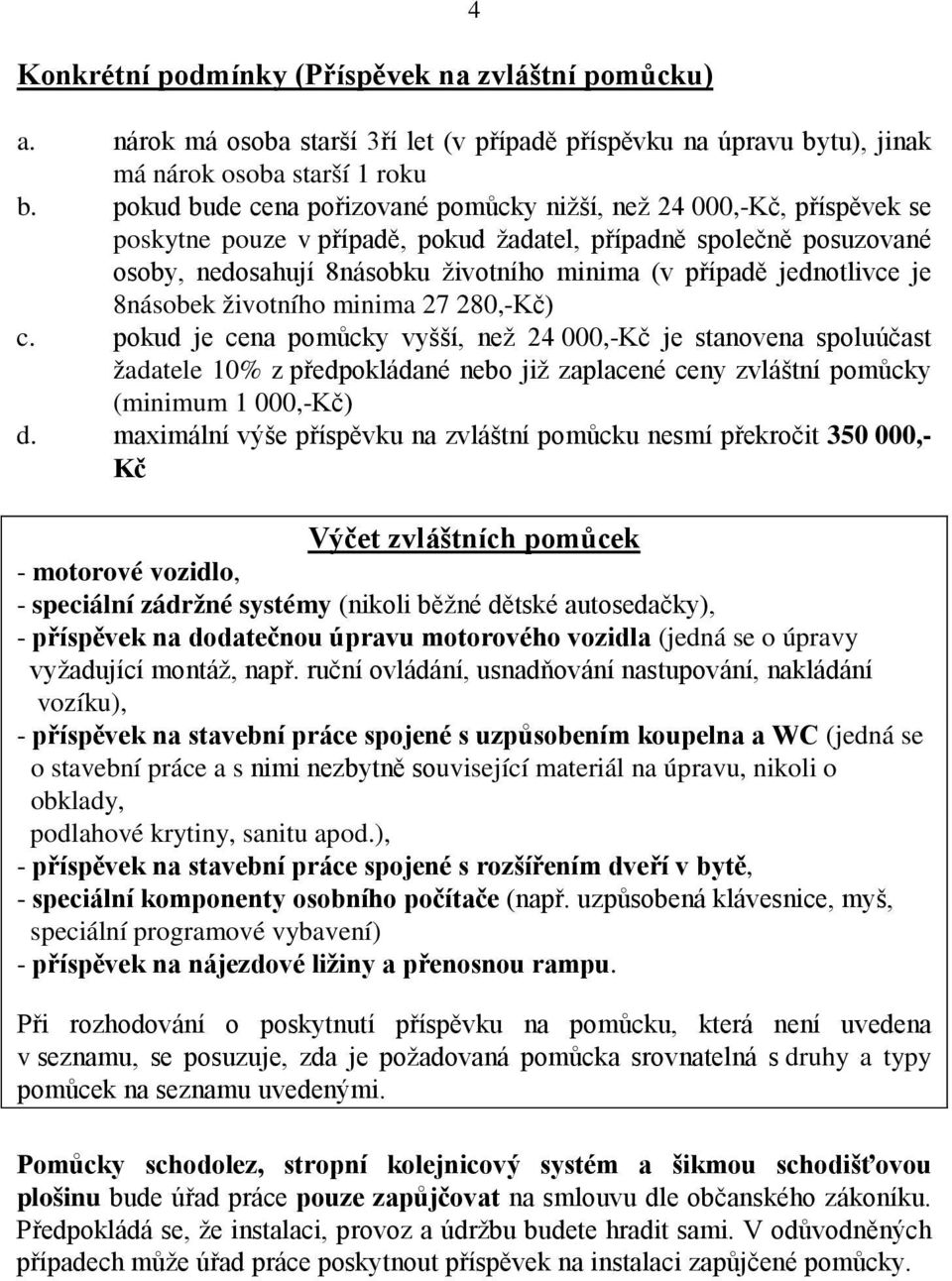 jednotlivce je 8násobek životního minima 27 280,-Kč) c.