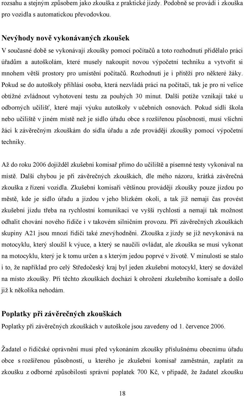 vytvořit si mnohem větší prostory pro umístění počítačů. Rozhodnutí je i přítěţí pro některé ţáky.