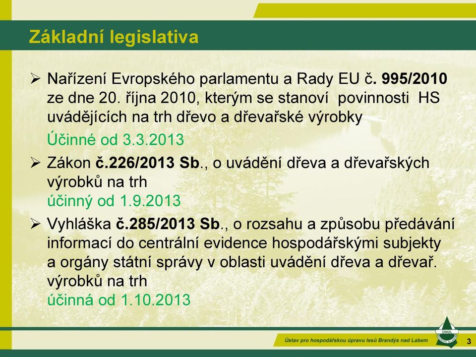 226/2013 Sb., o uvádění dřeva a dřevařských výrobků na trh účinný od 1.9.2013 Vyhláška č.285/2013 Sb.