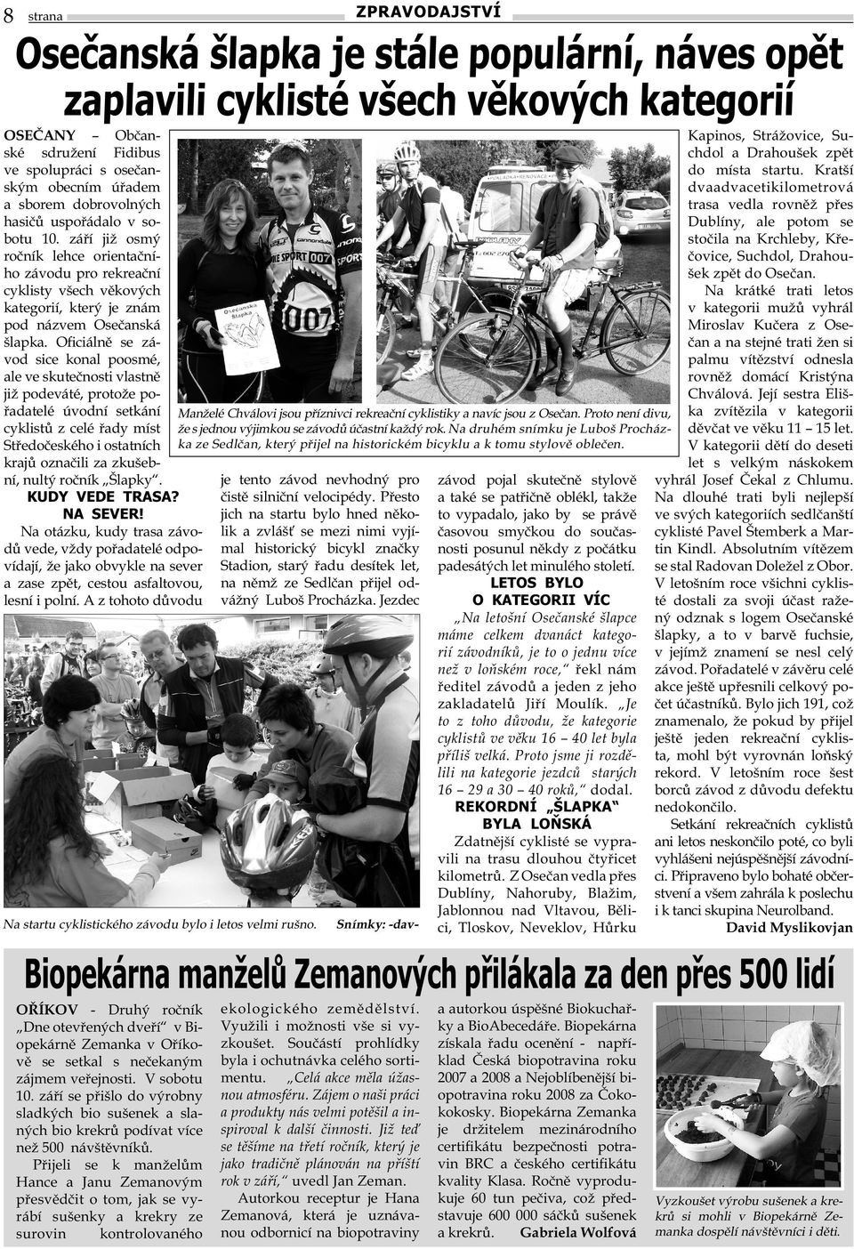 Oficiálně se závod sice konal poosmé, ale ve skutečnosti vlastně již podeváté, protože pořadatelé úvodní setkání cyklistů z celé řady míst Středočeského i ostatních krajů označili za zkušební, nultý