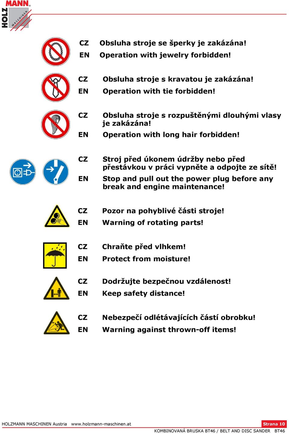 EN Stop and pull out the power plug before any break and engine maintenance! CZ Pozor na pohyblivé části stroje! EN Warning of rotating parts! CZ Chraňte před vlhkem!