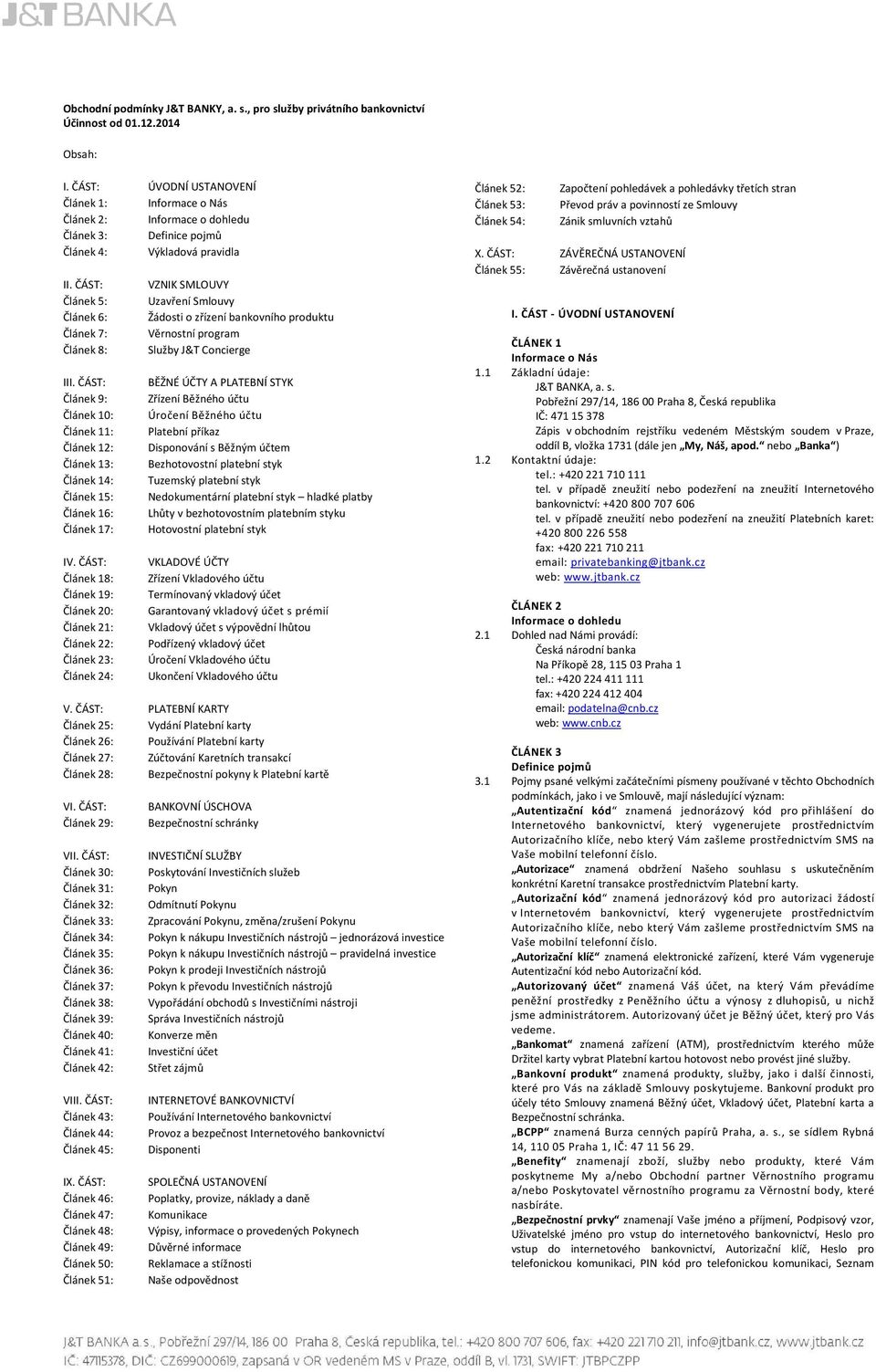 ČÁST: VZNIK SMLOUVY Článek 5: Uzavření Smlouvy Článek 6: Žádosti o zřízení bankovního produktu Článek 7: Věrnostní program Článek 8: Služby J&T Concierge III.