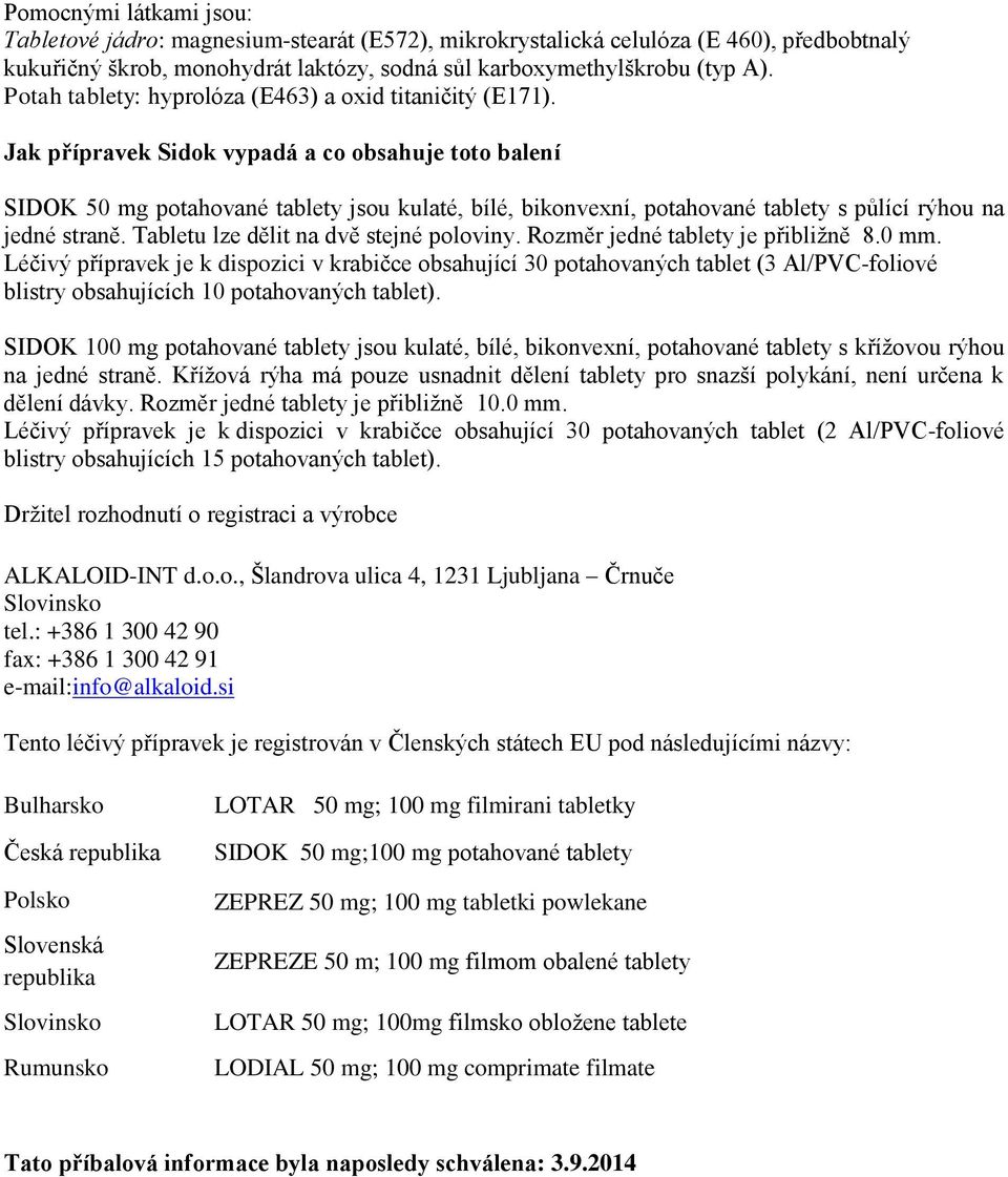 Jak přípravek Sidok vypadá a co obsahuje toto balení SIDOK 50 mg potahované tablety jsou kulaté, bílé, bikonvexní, potahované tablety s půlící rýhou na jedné straně.