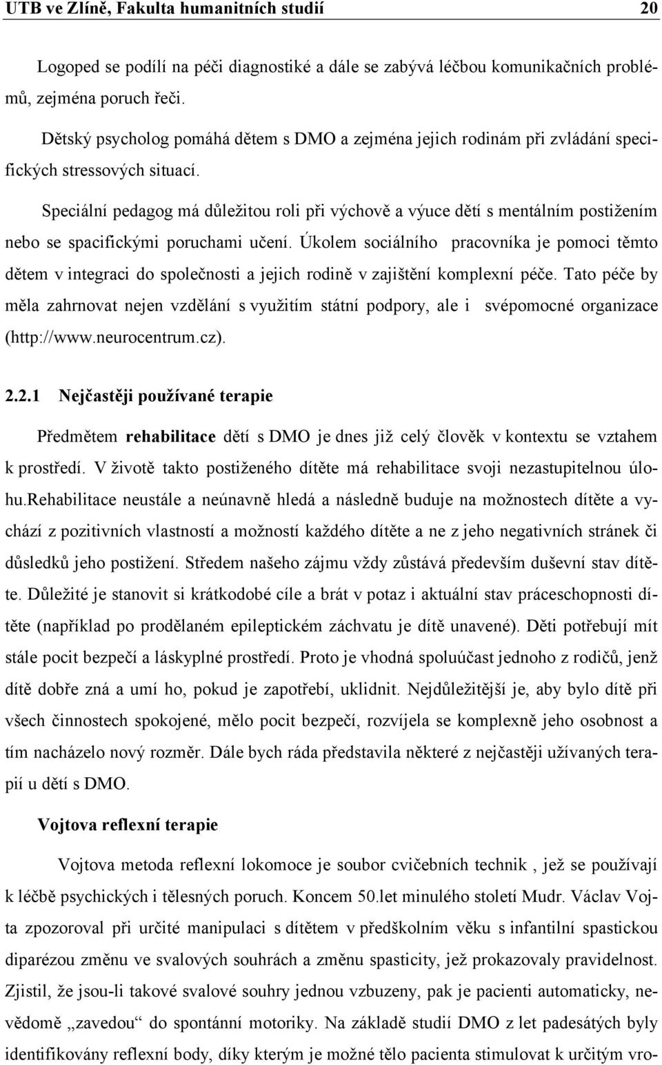 Speciální pedagog má důležitou roli při výchově a výuce dětí s mentálním postižením nebo se spacifickými poruchami učení.