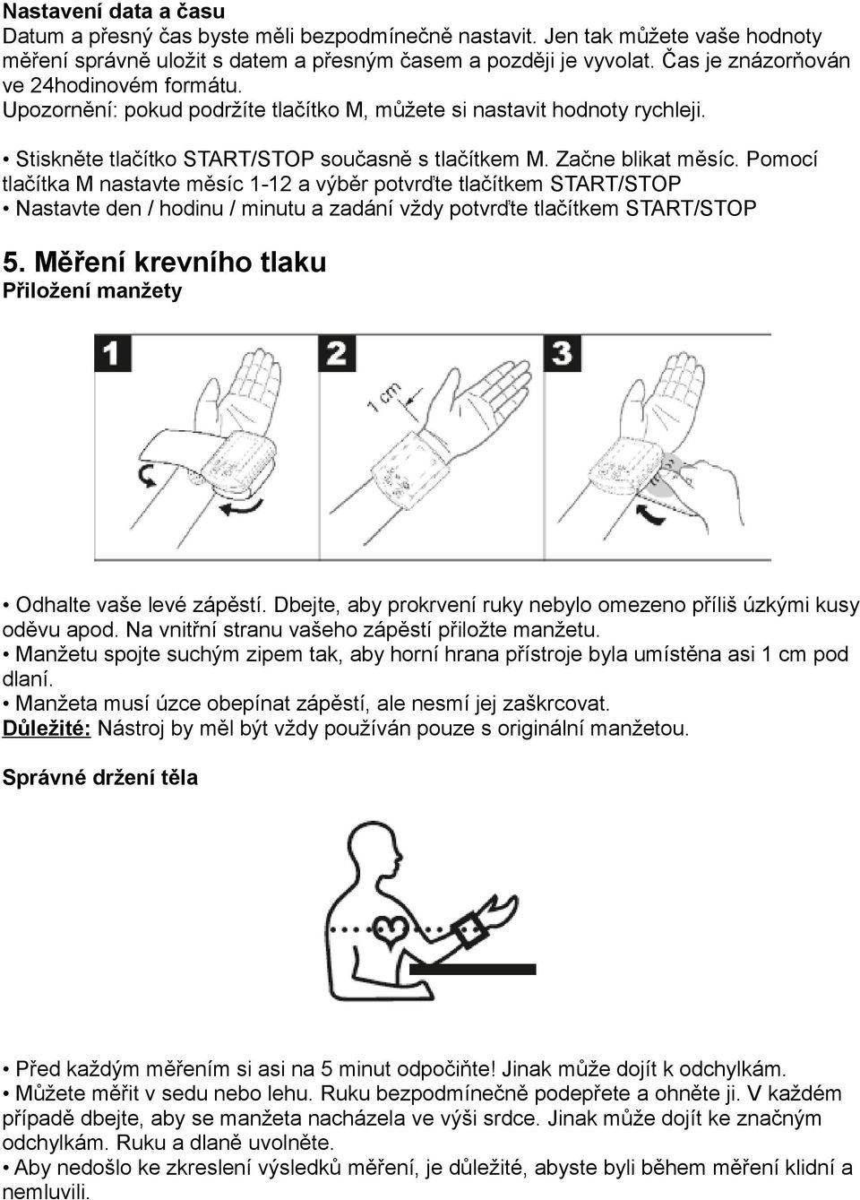 Pomocí tlačítka M nastavte měsíc 1-12 a výběr potvrďte tlačítkem START/STOP Nastavte den / hodinu / minutu a zadání vždy potvrďte tlačítkem START/STOP 5.