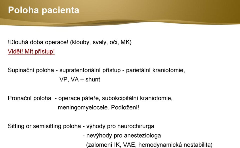 poloha - operace páteře, subokcipitální kraniotomie, meningomyelocele. Podložení!