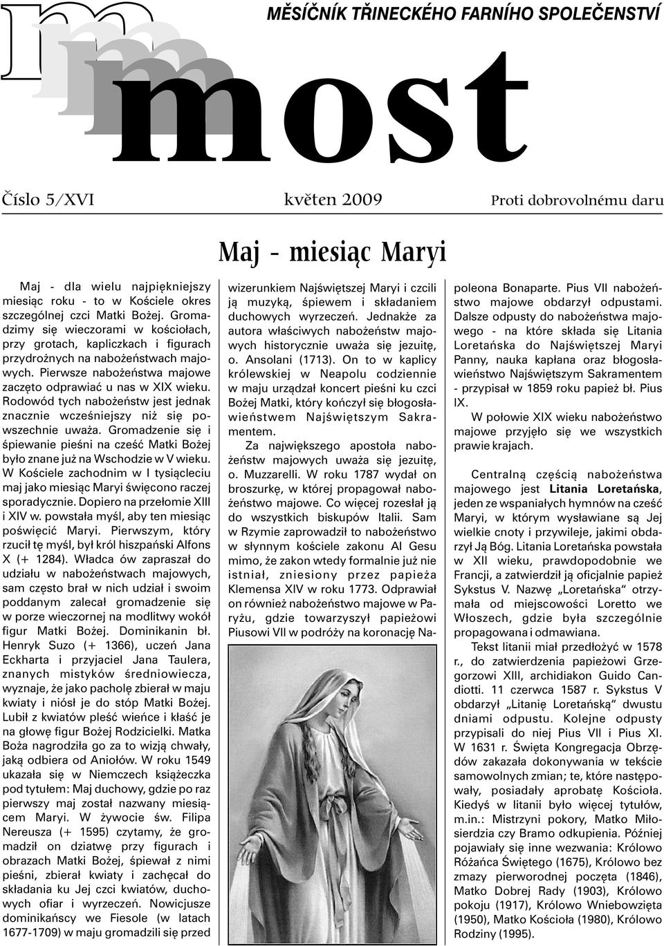 Jednak e za Dalsze odpusty do nabo eñstwa majodzimy siê wieczorami w koœcio³ach, autora w³aœciwych nabo eñstw majo- wego - na które sk³ada siê Litania przy grotach, kapliczkach i figurach wych