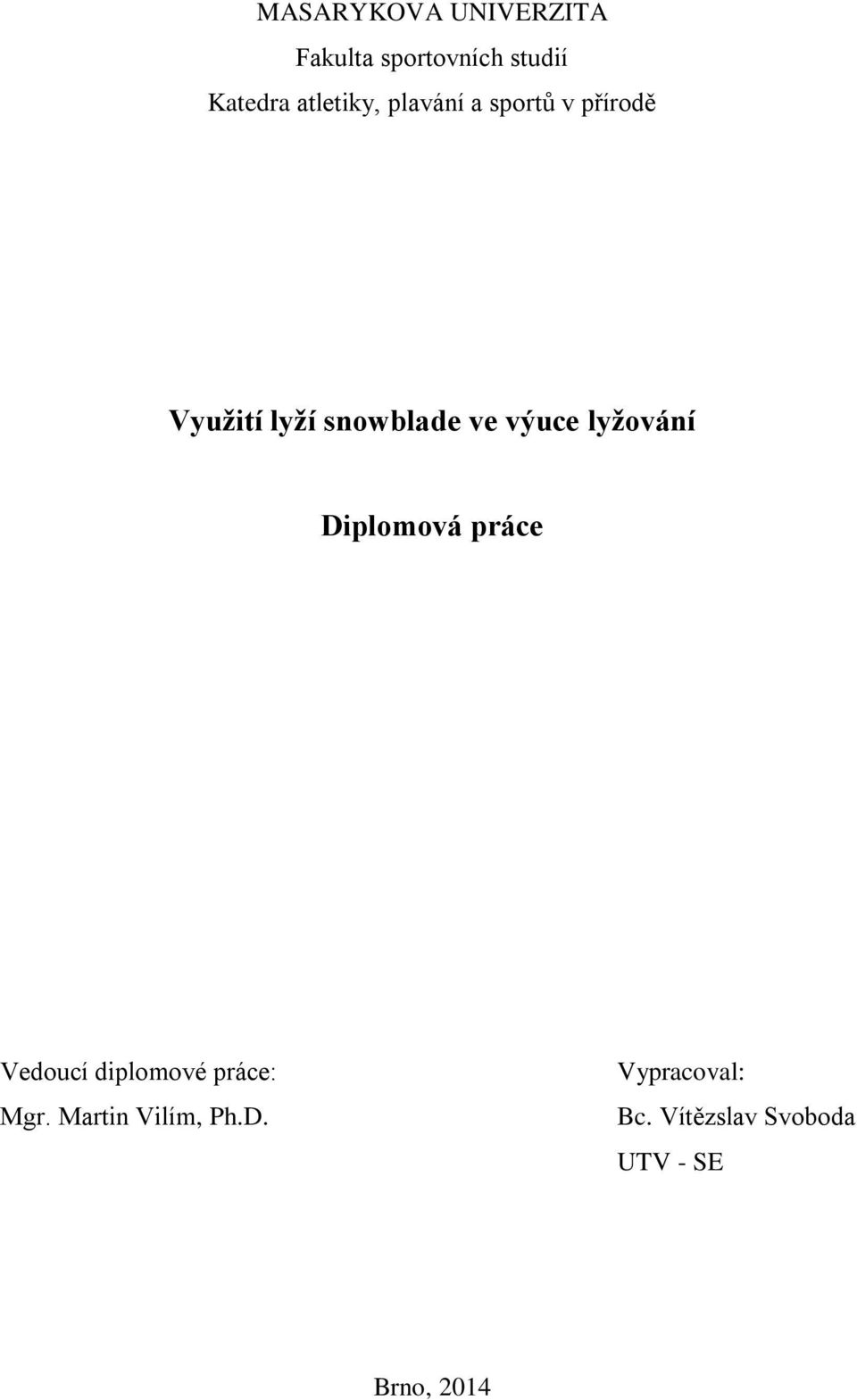 výuce lyžování Diplomová práce Vedoucí diplomové práce: Mgr.