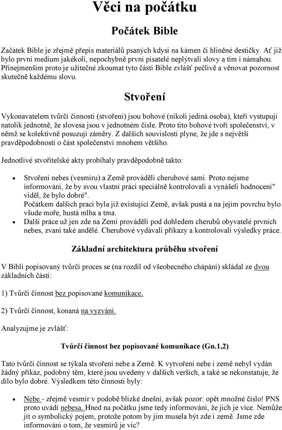 Přinejmenším proto je užitečné zkoumat tyto části Bible zvlášť pečlivě a věnovat pozornost skutečně každému slovu.