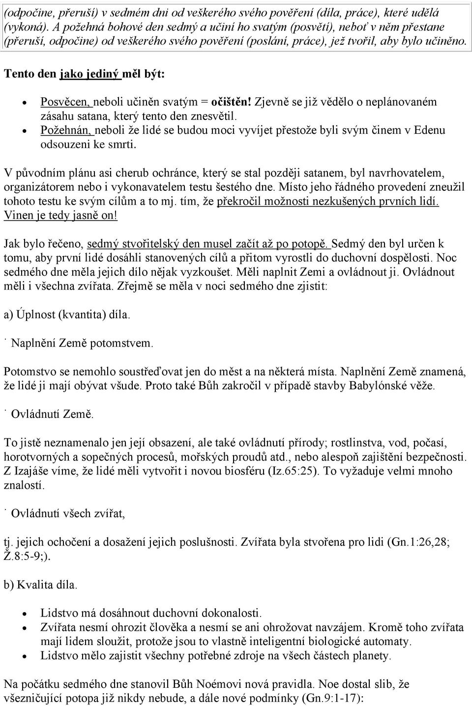 Tento den jako jediný měl být: Posvěcen, neboli učiněn svatým = očištěn! Zjevně se již vědělo o neplánovaném zásahu satana, který tento den znesvětil.