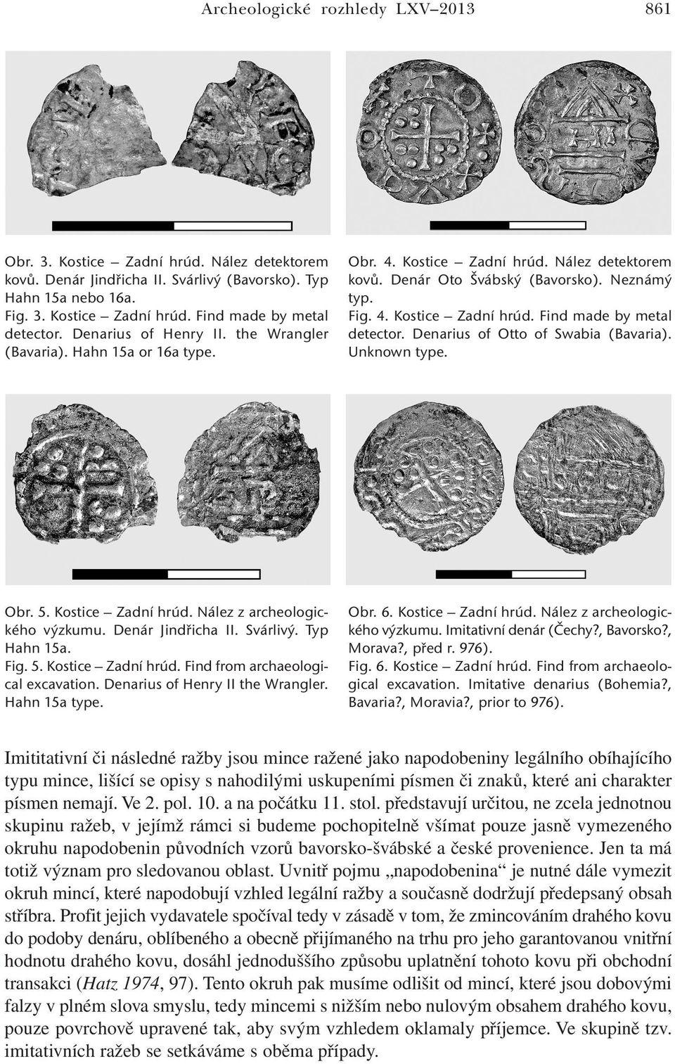 Denarius of Otto of Swabia (Bavaria). Unknown type. Obr. 5. Kostice Zadní hrúd. Nález z archeologického výzkumu. Denár Jindřicha II. Svárlivý. Typ Hahn 15a. Fig. 5. Kostice Zadní hrúd. Find from archaeological excavation.