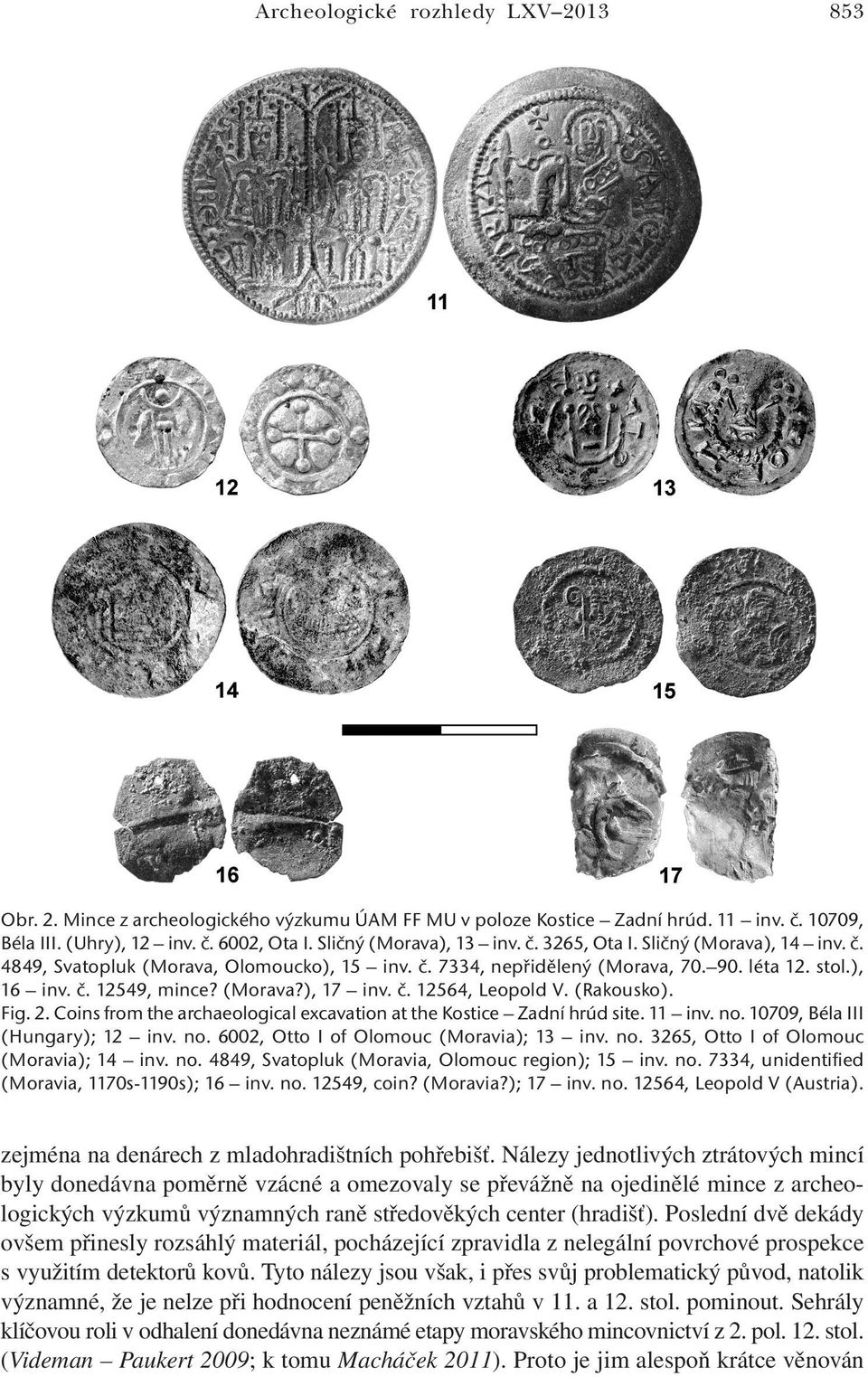 (Rakousko). Fig. 2. Coins from the archaeological excavation at the Kostice Zadní hrúd site. 11 inv. no. 10709, Béla III (Hungary); 12 inv. no. 6002, Otto I of Olomouc (Moravia); 13 inv. no. 3265, Otto I of Olomouc (Moravia); 14 inv.