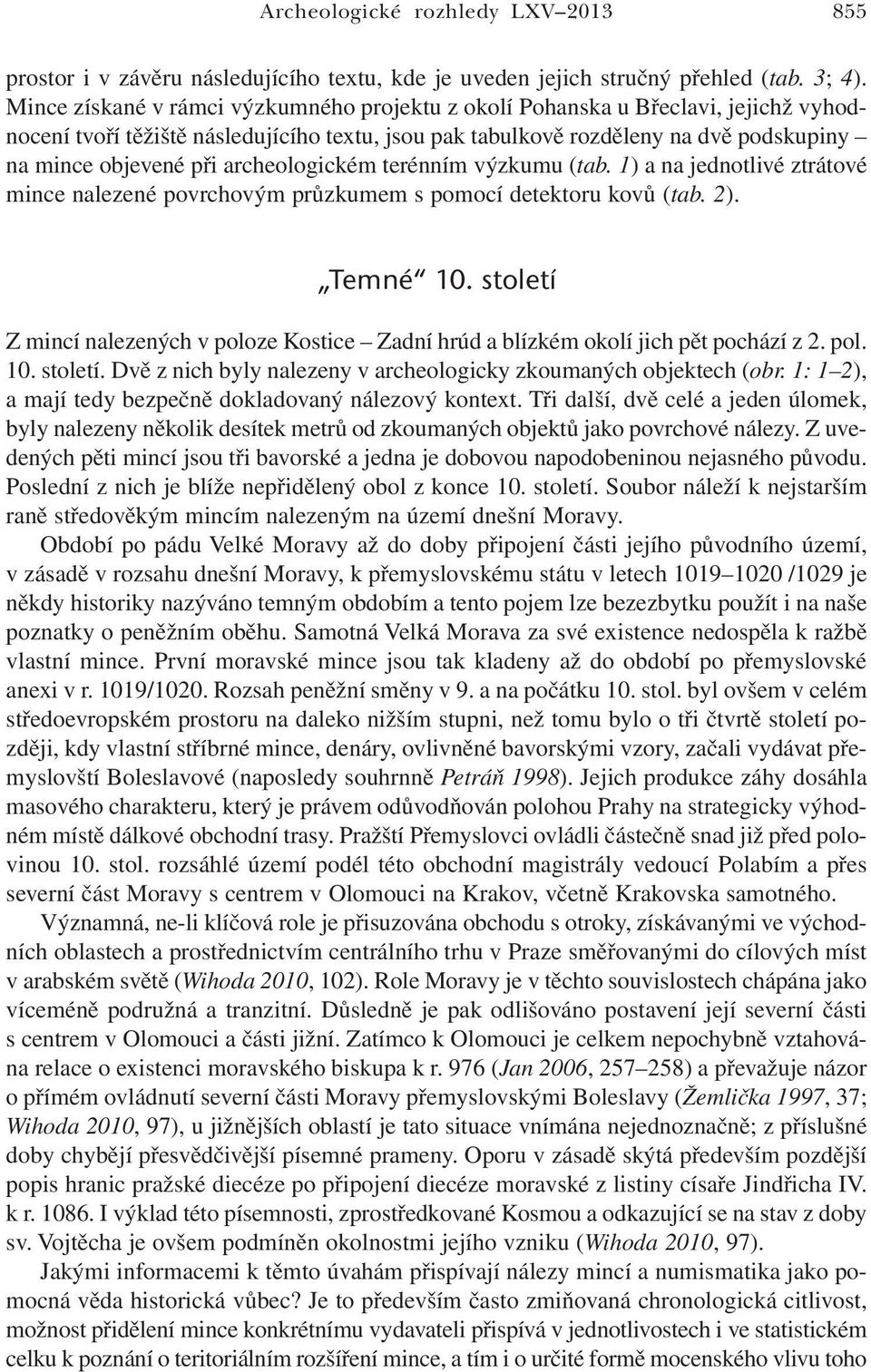 archeologickém terénním výzkumu (tab. 1) a na jednotlivé ztrátové mince nalezené povrchovým průzkumem s pomocí detektoru kovů (tab. 2). Temné 10.