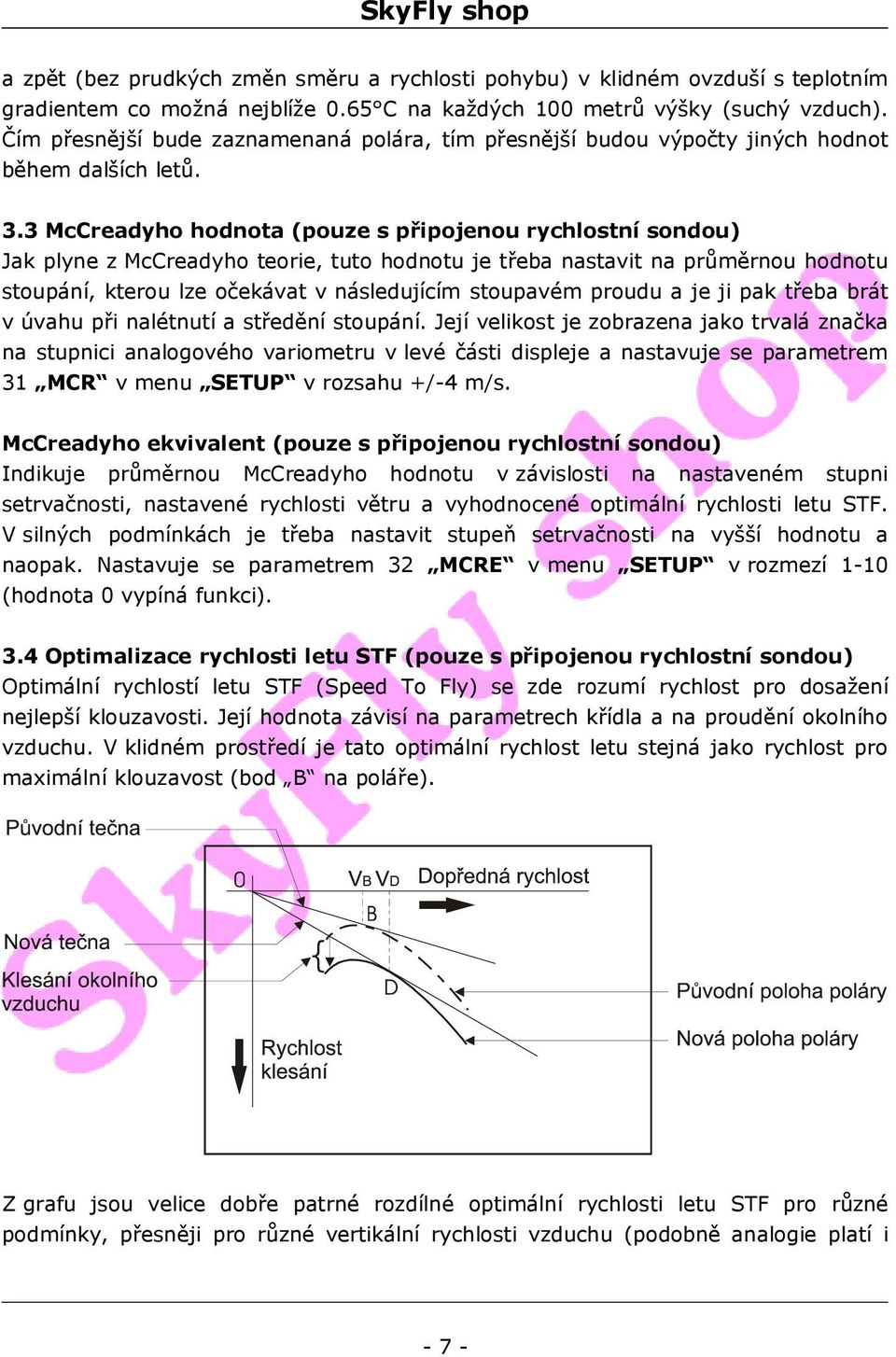 3 McCreadyho hodnota (pouze s připojenou rychlostní sondou) Jak plyne z McCreadyho teorie, tuto hodnotu je třeba nastavit na průměrnou hodnotu stoupání, kterou lze očekávat v následujícím stoupavém